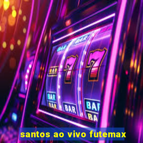 santos ao vivo futemax